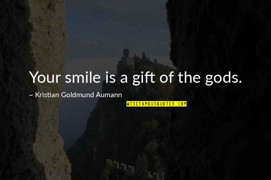 Gift Of A Smile Quotes By Kristian Goldmund Aumann: Your smile is a gift of the gods.