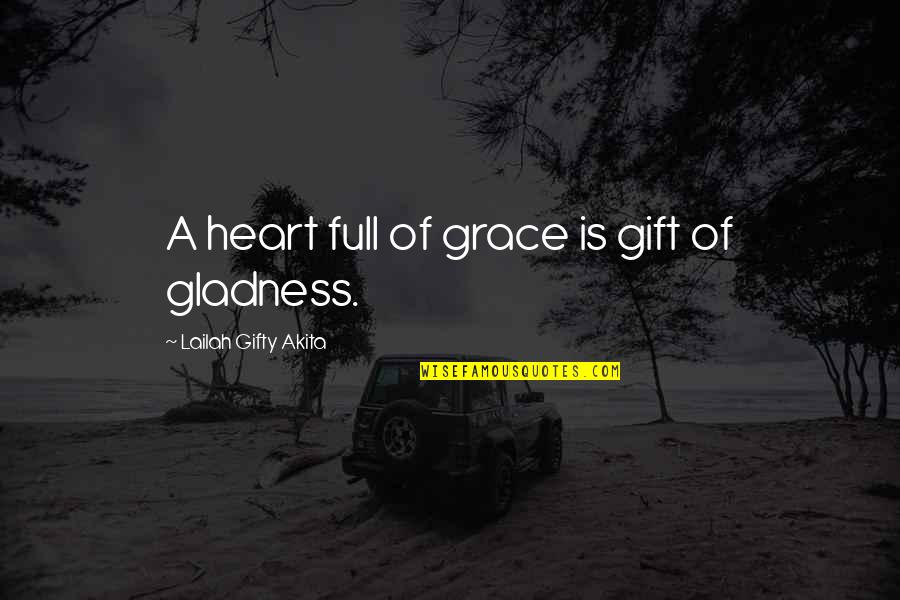 Gift Of Gratitude Quotes By Lailah Gifty Akita: A heart full of grace is gift of