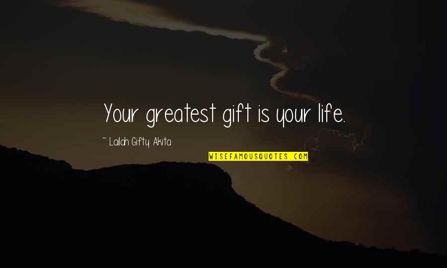 Gift Of Happiness Quotes By Lailah Gifty Akita: Your greatest gift is your life.