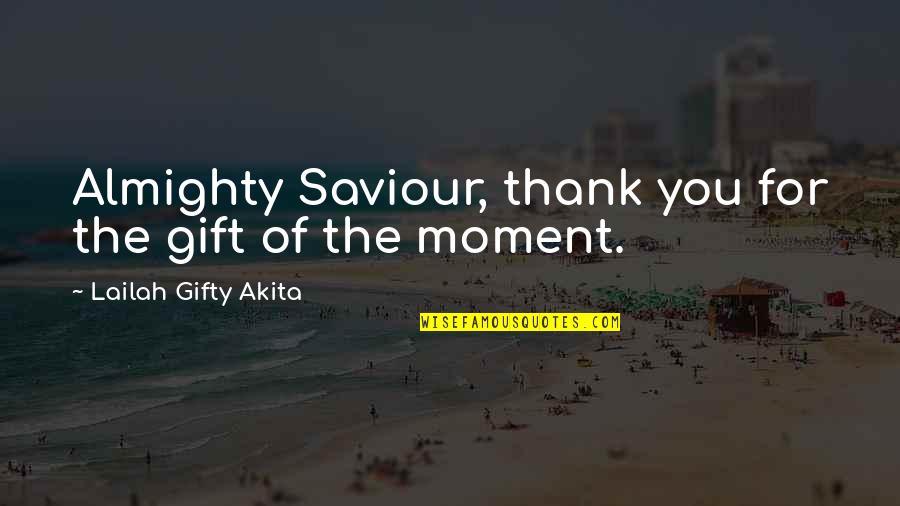 Gift Of Joy Quotes By Lailah Gifty Akita: Almighty Saviour, thank you for the gift of