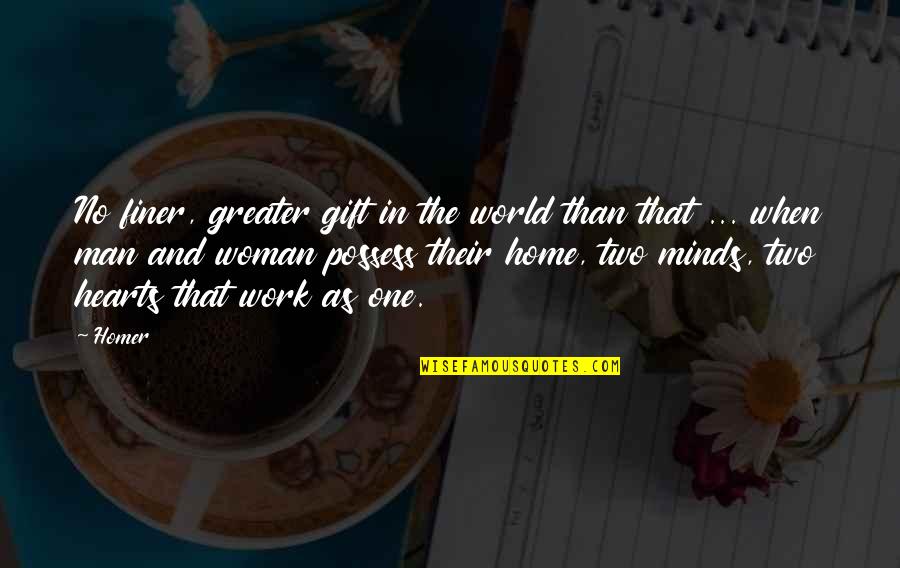 Gift Of Work Quotes By Homer: No finer, greater gift in the world than