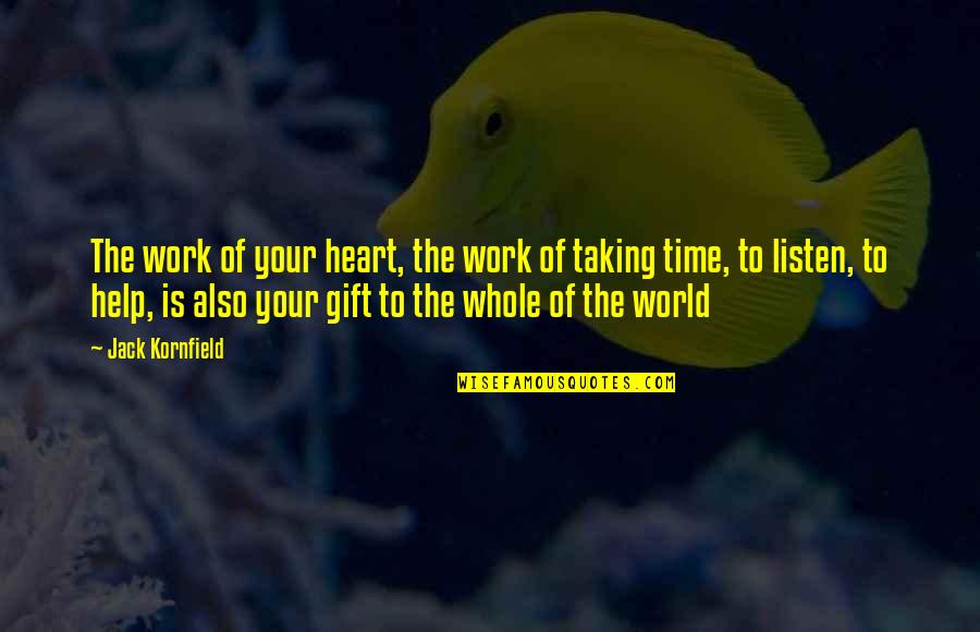 Gift Of Work Quotes By Jack Kornfield: The work of your heart, the work of