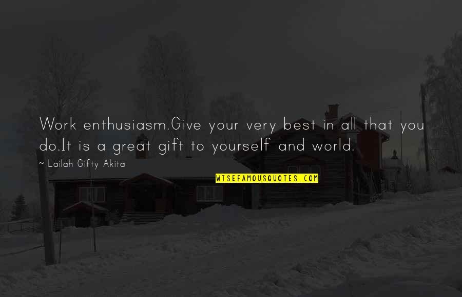 Gift Of Work Quotes By Lailah Gifty Akita: Work enthusiasm.Give your very best in all that