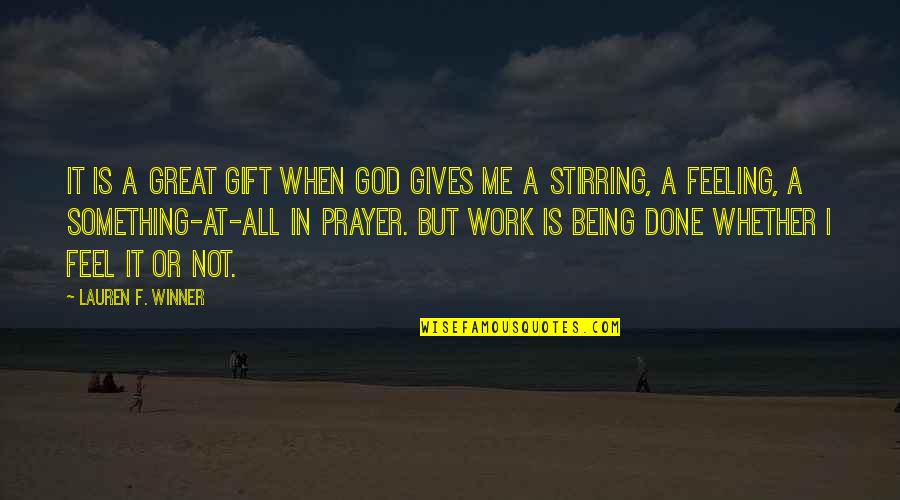 Gift Of Work Quotes By Lauren F. Winner: It is a great gift when God gives