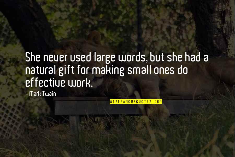 Gift Of Work Quotes By Mark Twain: She never used large words, but she had