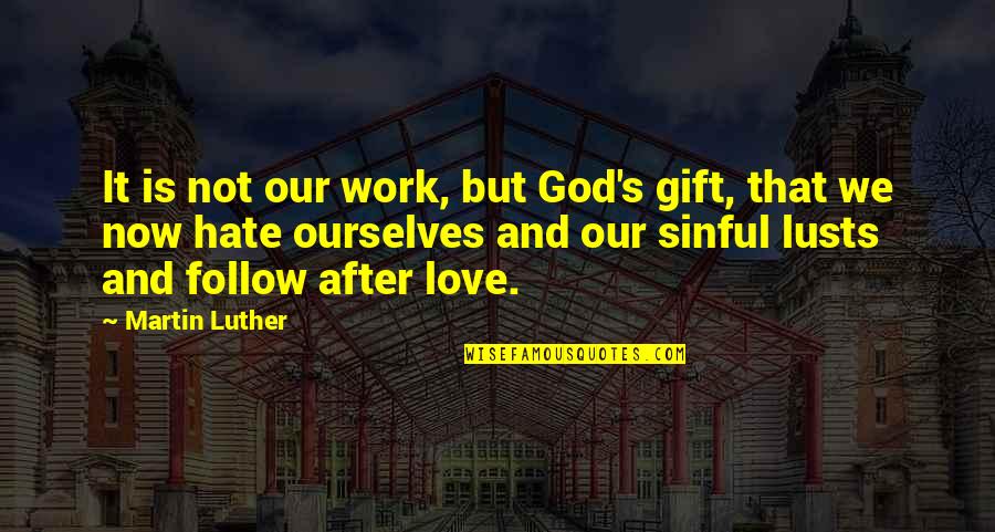 Gift Of Work Quotes By Martin Luther: It is not our work, but God's gift,