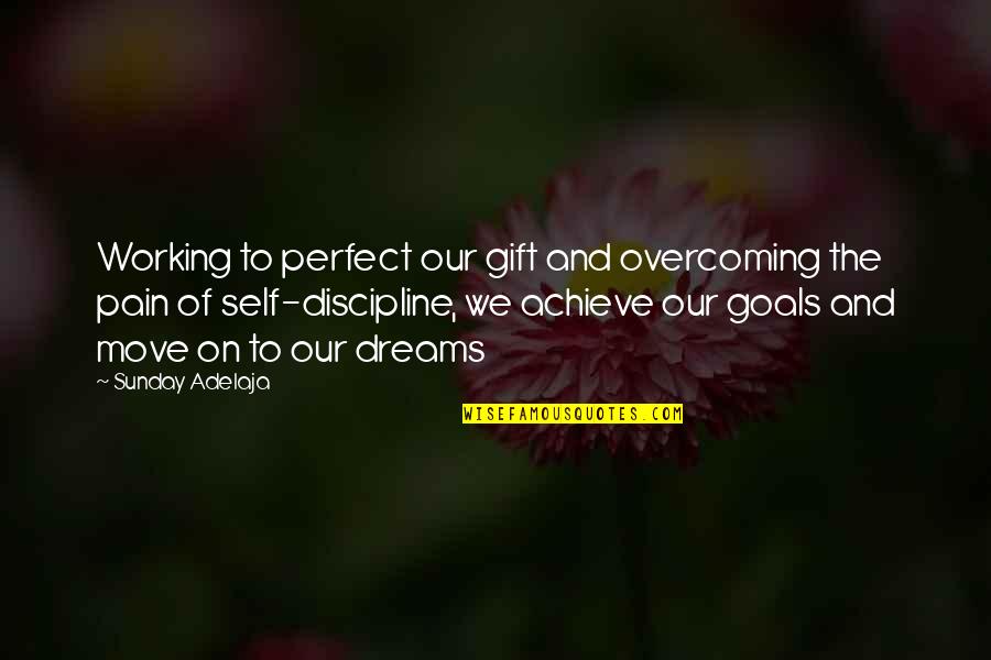 Gift Of Work Quotes By Sunday Adelaja: Working to perfect our gift and overcoming the