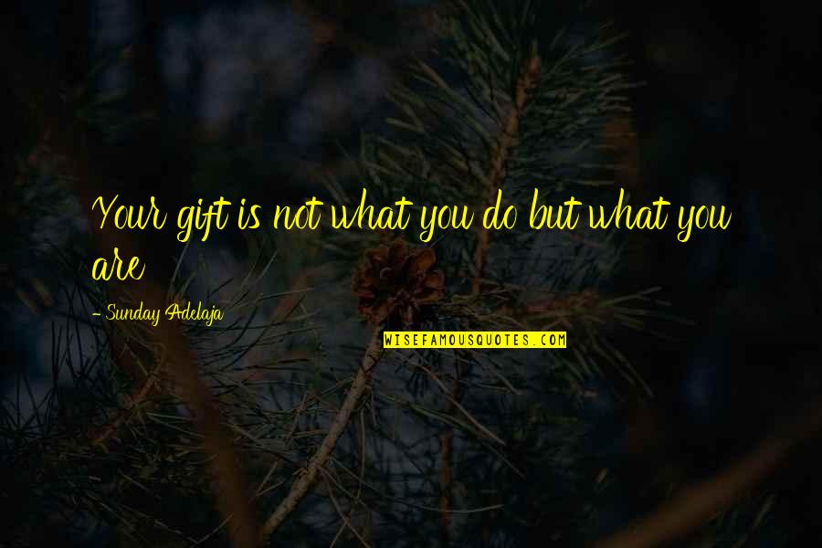 Gift Of Work Quotes By Sunday Adelaja: Your gift is not what you do but