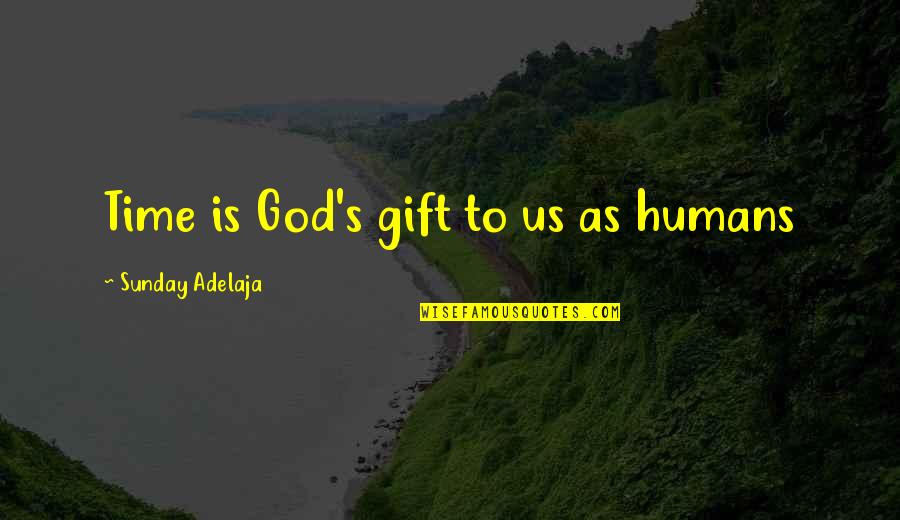 Gift Of Work Quotes By Sunday Adelaja: Time is God's gift to us as humans