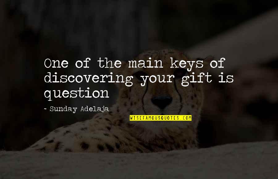 Gift Of Work Quotes By Sunday Adelaja: One of the main keys of discovering your