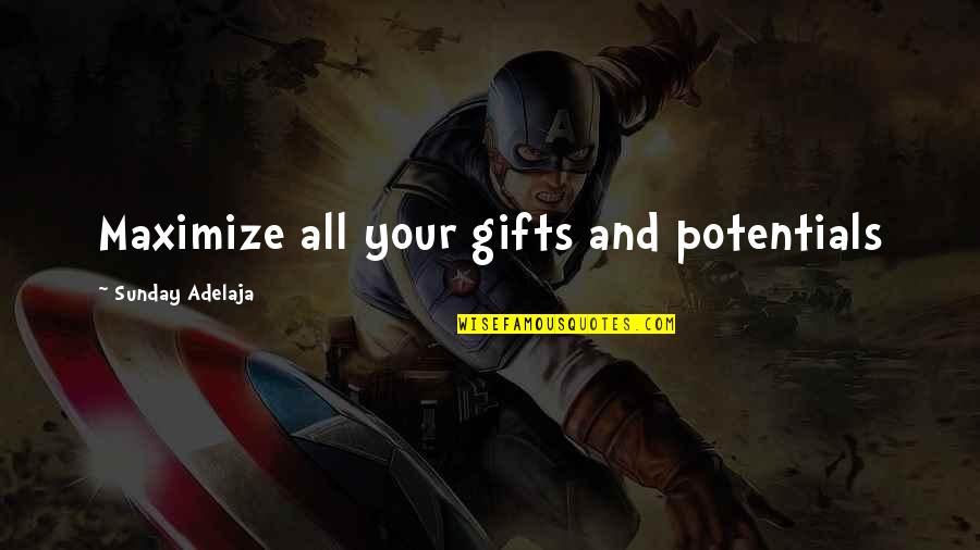 Gift Of Work Quotes By Sunday Adelaja: Maximize all your gifts and potentials