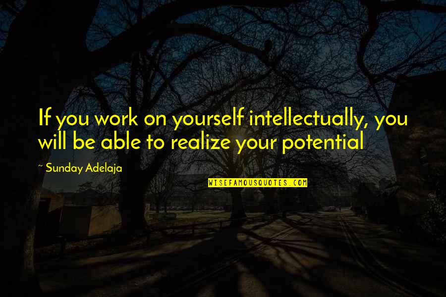 Gift Of Work Quotes By Sunday Adelaja: If you work on yourself intellectually, you will