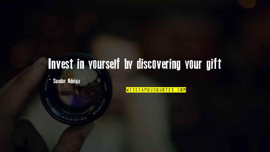 Gift Of Work Quotes By Sunday Adelaja: Invest in yourself by discovering your gift