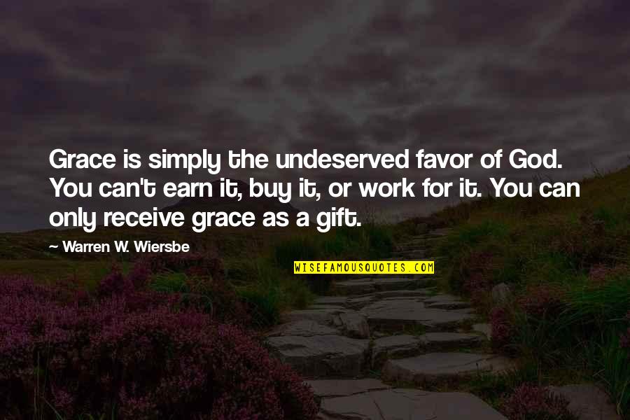 Gift Of Work Quotes By Warren W. Wiersbe: Grace is simply the undeserved favor of God.