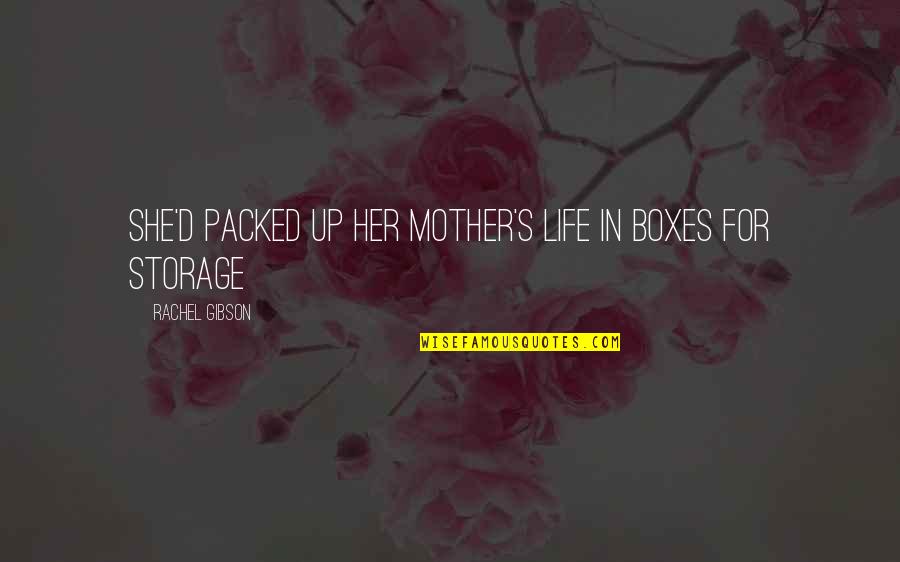 Gift Shop Quotes By Rachel Gibson: She'd packed up her mother's life in boxes