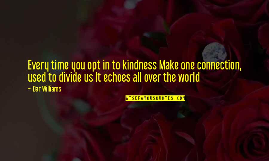 Gifted Writers Quotes By Dar Williams: Every time you opt in to kindness Make