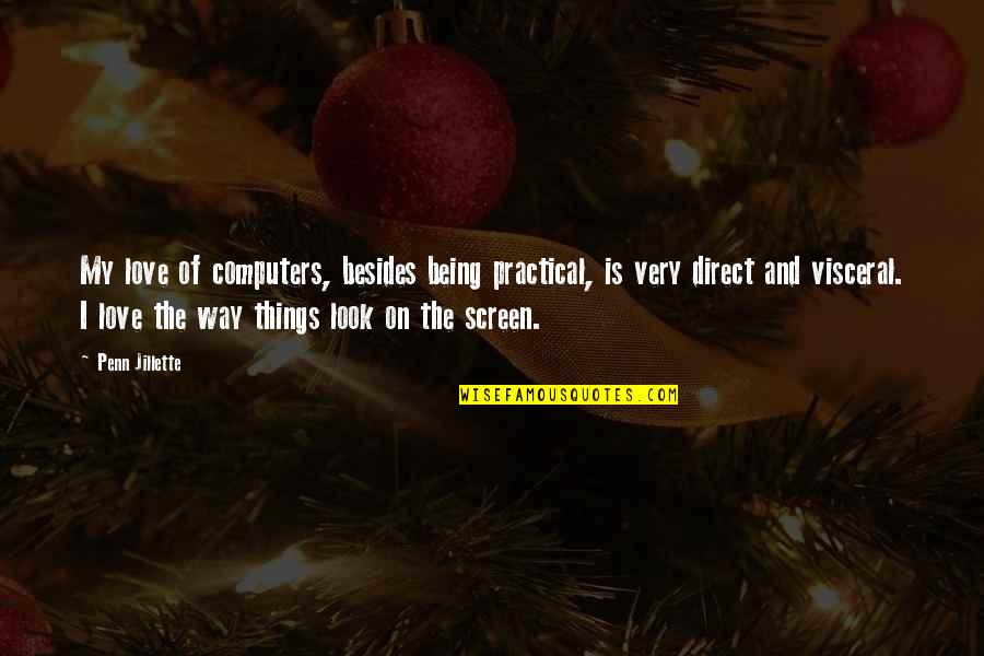 Gifted Writers Quotes By Penn Jillette: My love of computers, besides being practical, is