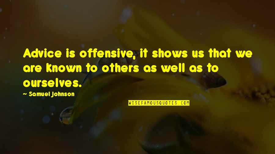 Giftity Quotes By Samuel Johnson: Advice is offensive, it shows us that we