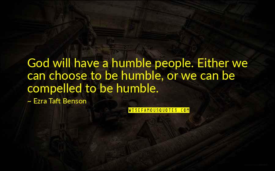 Gig Alert Quotes By Ezra Taft Benson: God will have a humble people. Either we