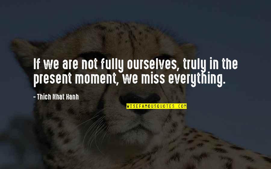 Giganticky Quotes By Thich Nhat Hanh: If we are not fully ourselves, truly in