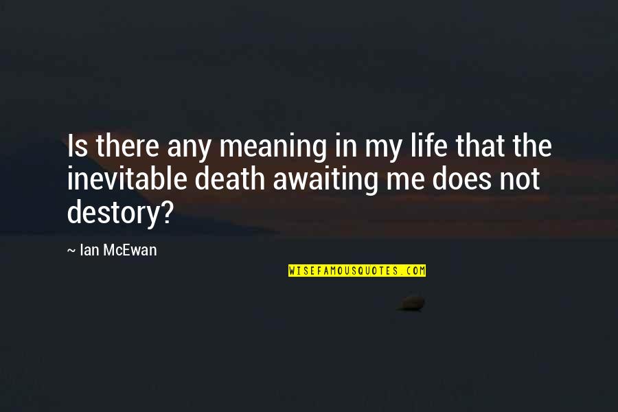 Giglietti Matthew Quotes By Ian McEwan: Is there any meaning in my life that