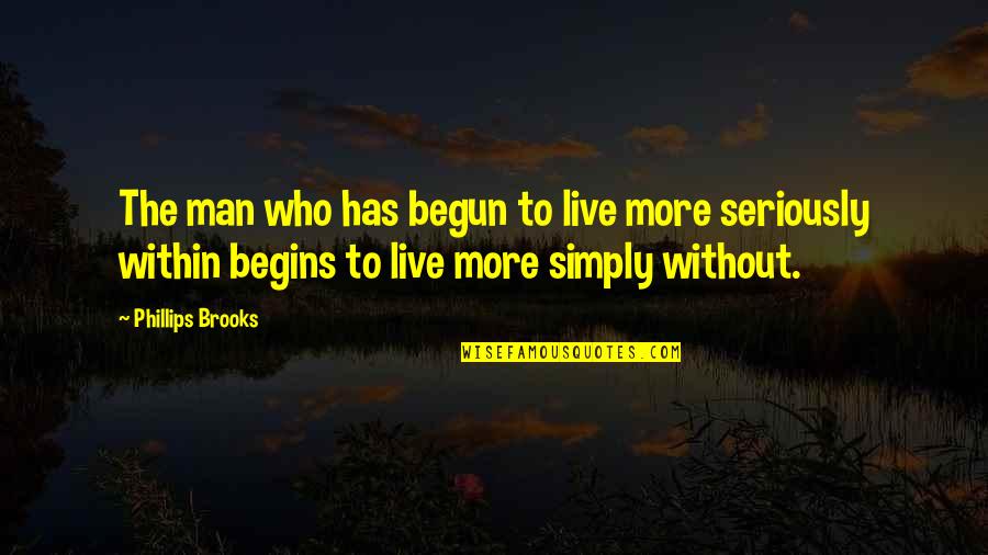 Gilatean Quotes By Phillips Brooks: The man who has begun to live more