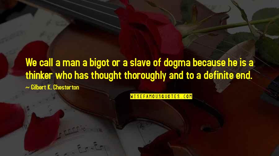 Gilbert Chesterton Quotes By Gilbert K. Chesterton: We call a man a bigot or a