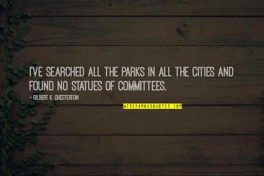 Gilbert Chesterton Quotes By Gilbert K. Chesterton: I've searched all the parks in all the