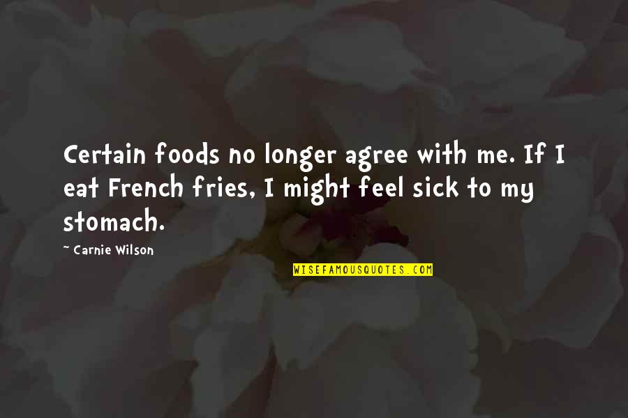 Gilberto Valle Quotes By Carnie Wilson: Certain foods no longer agree with me. If