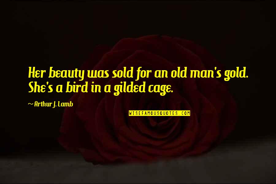 Gilded Beauty Quotes By Arthur J. Lamb: Her beauty was sold for an old man's