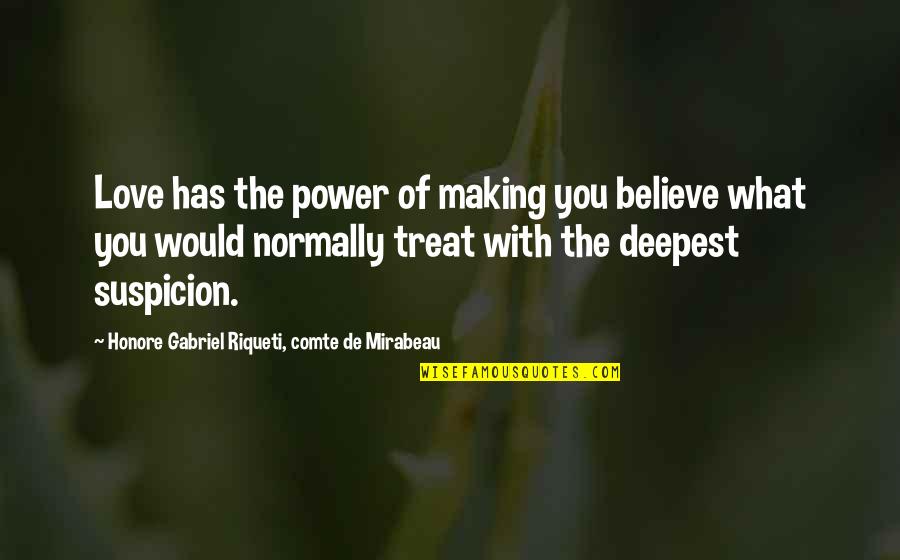 Gilleran Energy Quotes By Honore Gabriel Riqueti, Comte De Mirabeau: Love has the power of making you believe