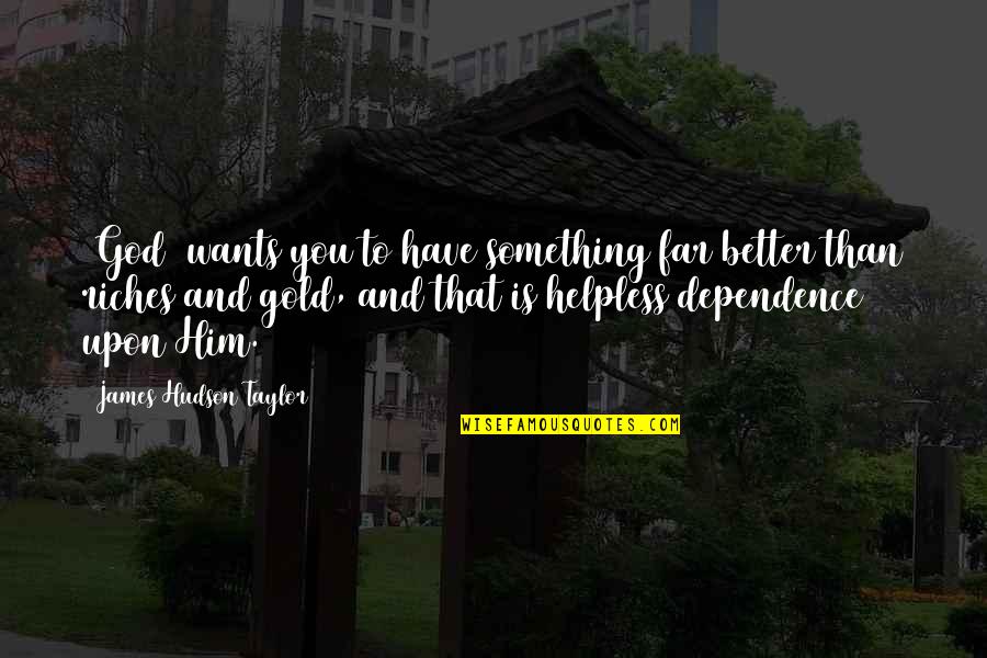 Gilliver Prep Quotes By James Hudson Taylor: [God] wants you to have something far better