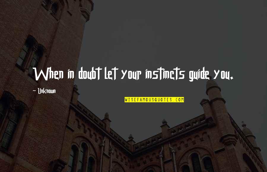 Gillow Quotes By Unknown: When in doubt let your instincts guide you.