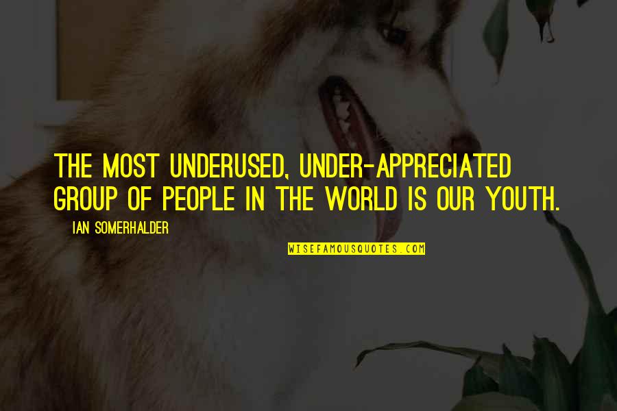 Gillys Gillca Quotes By Ian Somerhalder: The most underused, under-appreciated group of people in