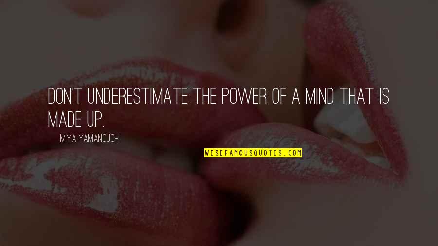 Gilpatrick Marketing Quotes By Miya Yamanouchi: Don't underestimate the power of a mind that