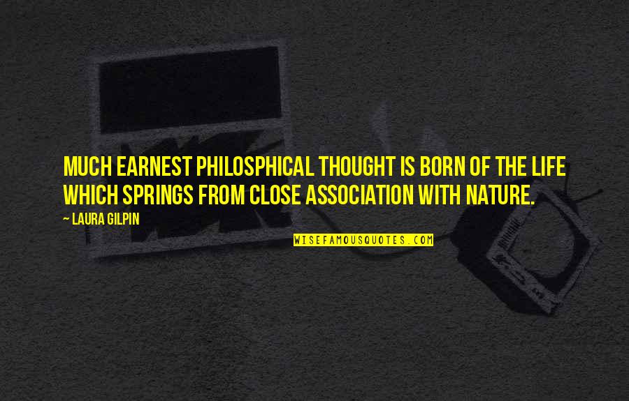 Gilpin Quotes By Laura Gilpin: Much earnest philosphical thought is born of the