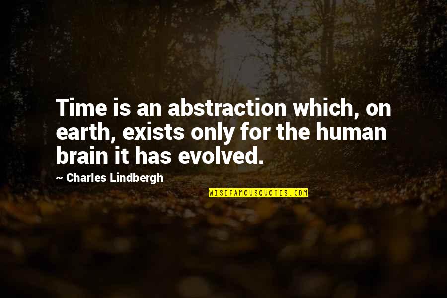 Gimbert Fernandez Quotes By Charles Lindbergh: Time is an abstraction which, on earth, exists