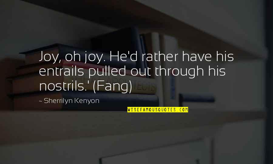 Gimbert Fernandez Quotes By Sherrilyn Kenyon: Joy, oh joy. He'd rather have his entrails