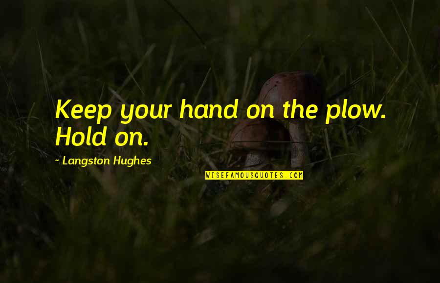 Gimpy Quotes By Langston Hughes: Keep your hand on the plow. Hold on.