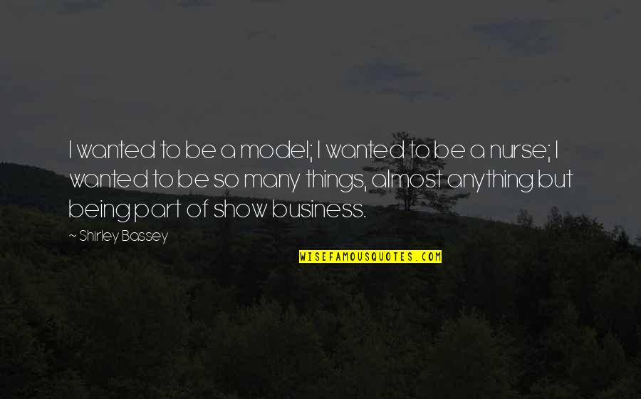 Gimpy Quotes By Shirley Bassey: I wanted to be a model; I wanted