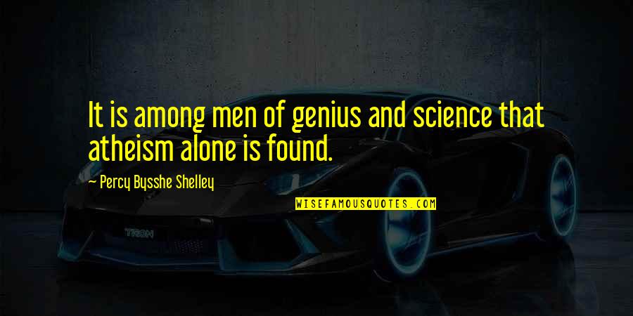 Ginestet Fragrance Quotes By Percy Bysshe Shelley: It is among men of genius and science