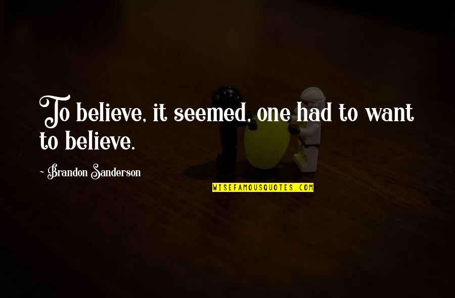 Ginettes Deli Quotes By Brandon Sanderson: To believe, it seemed, one had to want