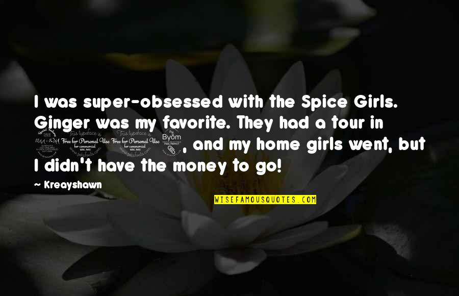 Ginger Spice Quotes By Kreayshawn: I was super-obsessed with the Spice Girls. Ginger