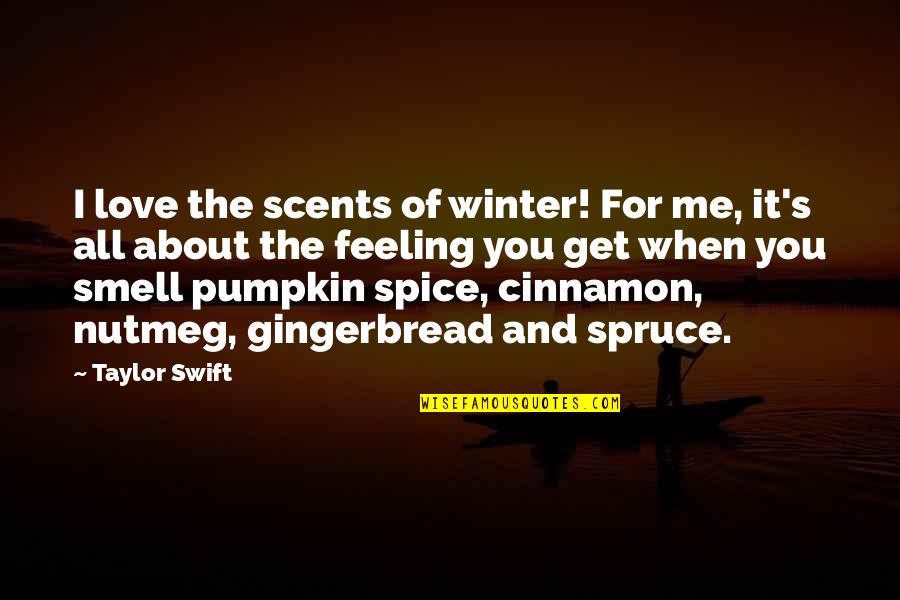 Gingerbread Love Quotes By Taylor Swift: I love the scents of winter! For me,