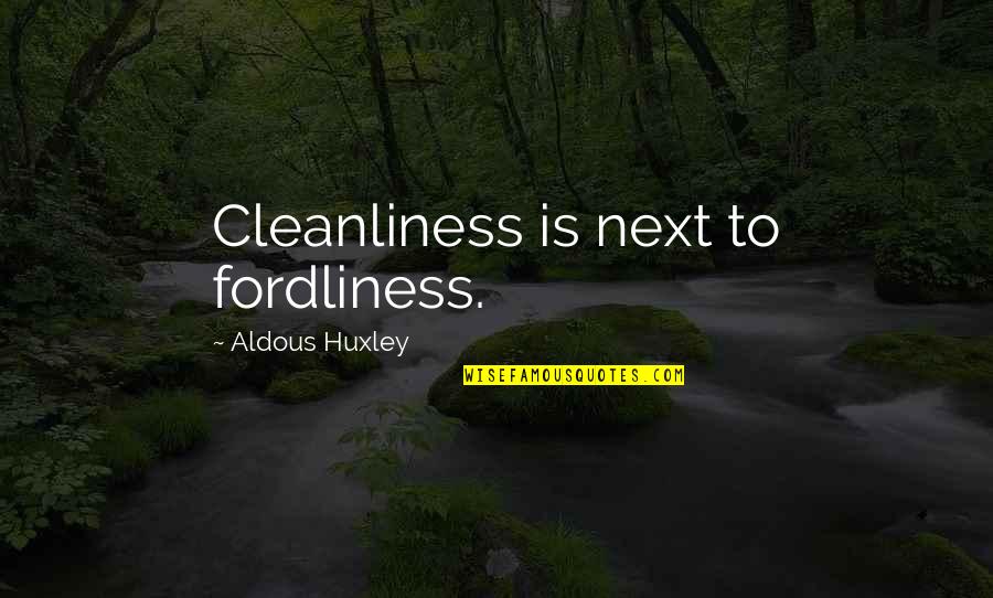 Ginkel Heath Quotes By Aldous Huxley: Cleanliness is next to fordliness.