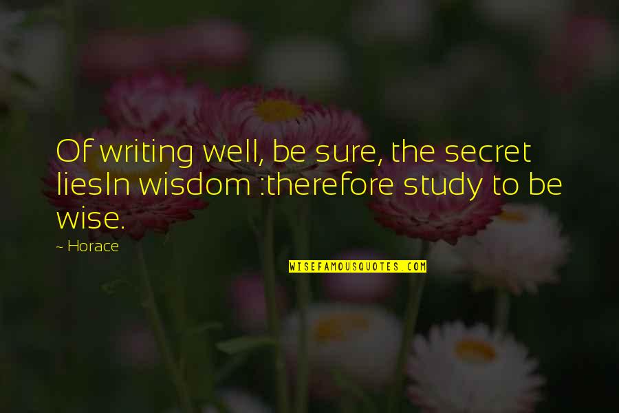 Gino Hernandez Quotes By Horace: Of writing well, be sure, the secret liesIn