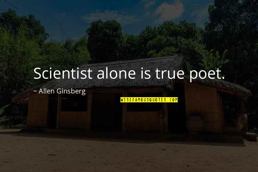 Ginsberg's Quotes By Allen Ginsberg: Scientist alone is true poet.