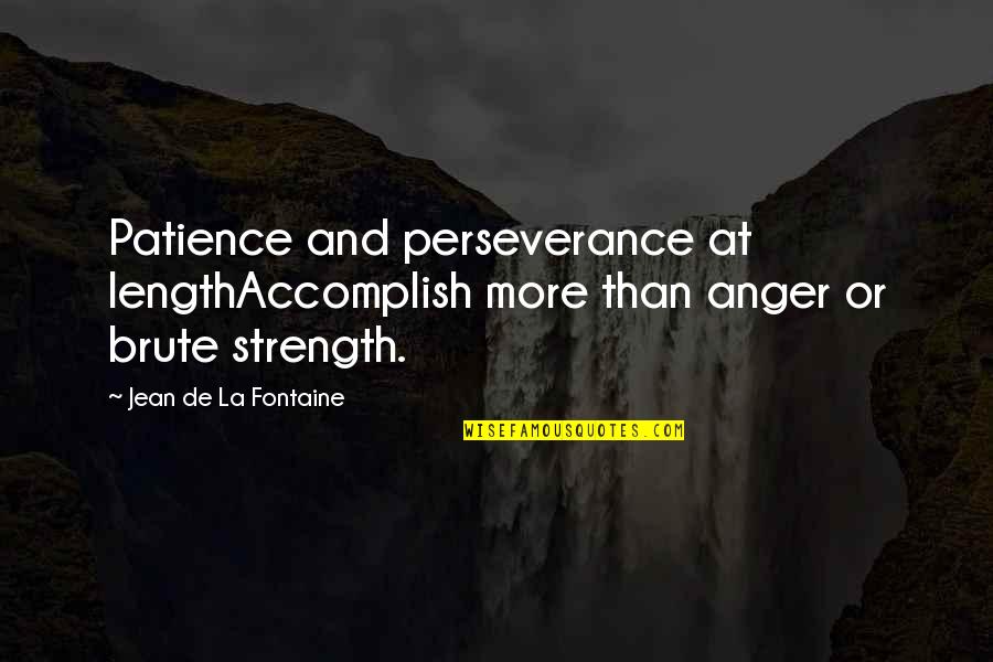 Gio Online Quote Quotes By Jean De La Fontaine: Patience and perseverance at lengthAccomplish more than anger