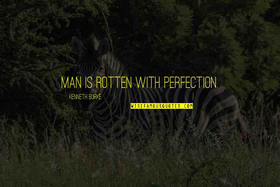 Gio Tile Quotes By Kenneth Burke: Man is rotten with perfection.