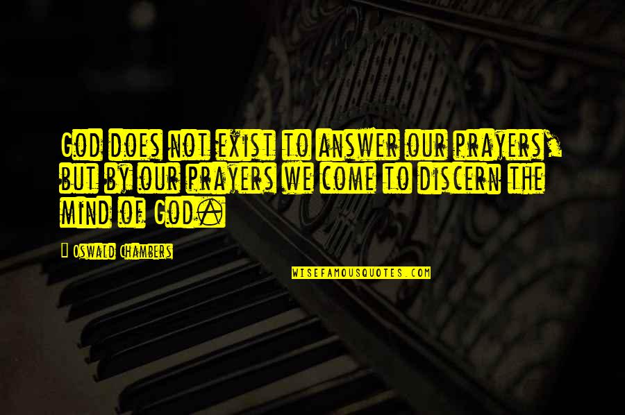 Gioseppo Sandalen Quotes By Oswald Chambers: God does not exist to answer our prayers,